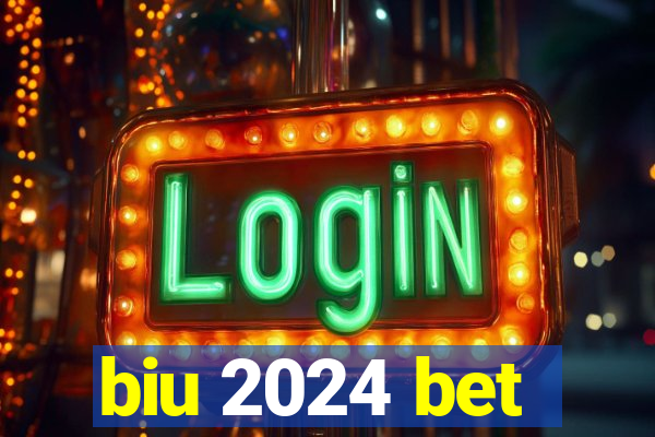 biu 2024 bet